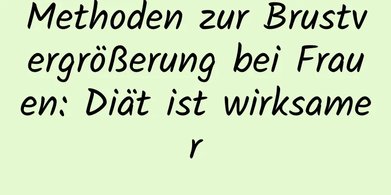 Methoden zur Brustvergrößerung bei Frauen: Diät ist wirksamer