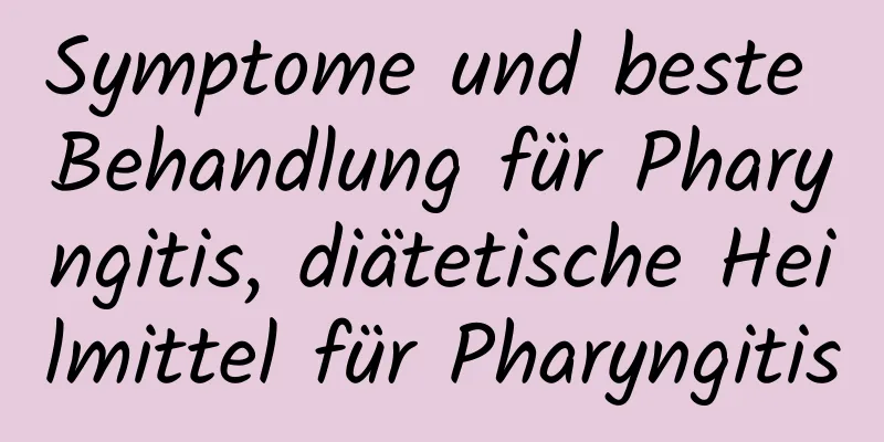 Symptome und beste Behandlung für Pharyngitis, diätetische Heilmittel für Pharyngitis