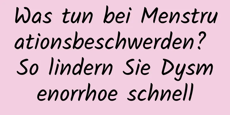 Was tun bei Menstruationsbeschwerden? So lindern Sie Dysmenorrhoe schnell