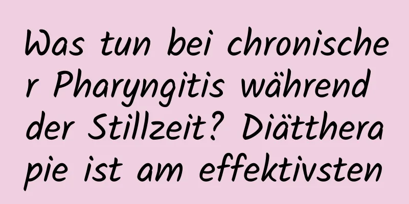 Was tun bei chronischer Pharyngitis während der Stillzeit? Diättherapie ist am effektivsten