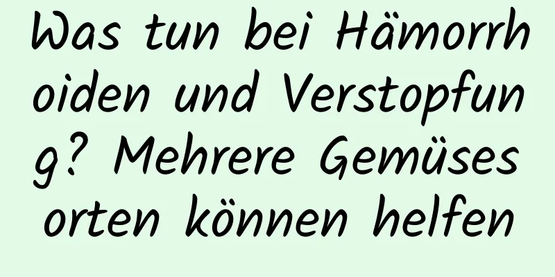 Was tun bei Hämorrhoiden und Verstopfung? Mehrere Gemüsesorten können helfen