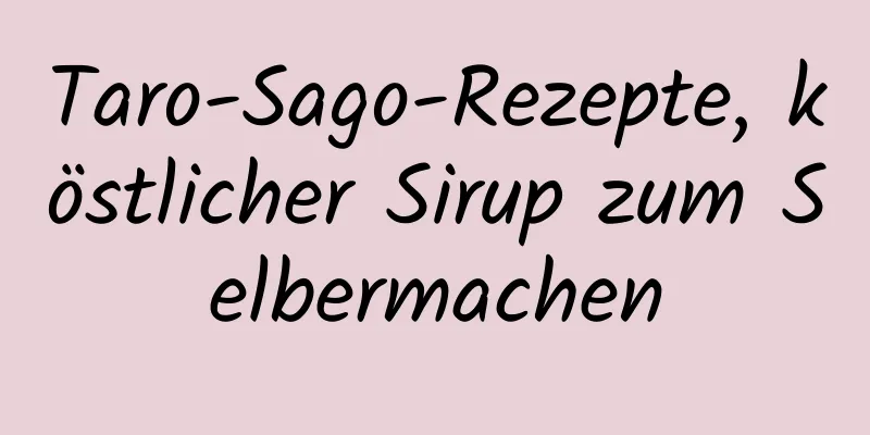 Taro-Sago-Rezepte, köstlicher Sirup zum Selbermachen