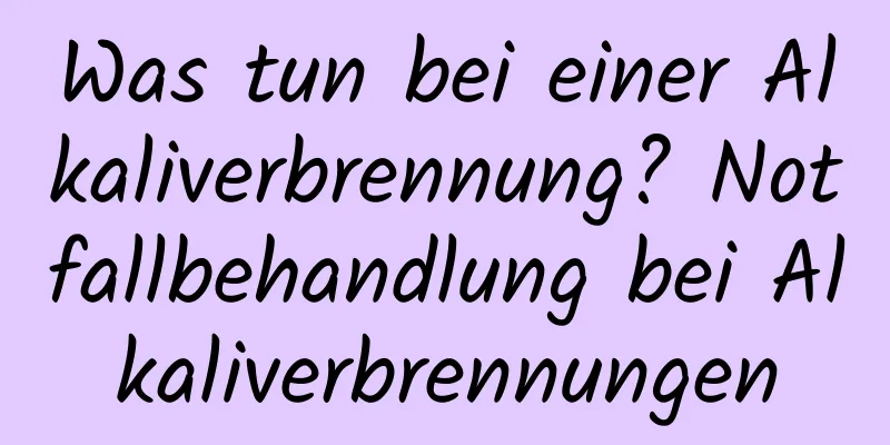 Was tun bei einer Alkaliverbrennung? Notfallbehandlung bei Alkaliverbrennungen