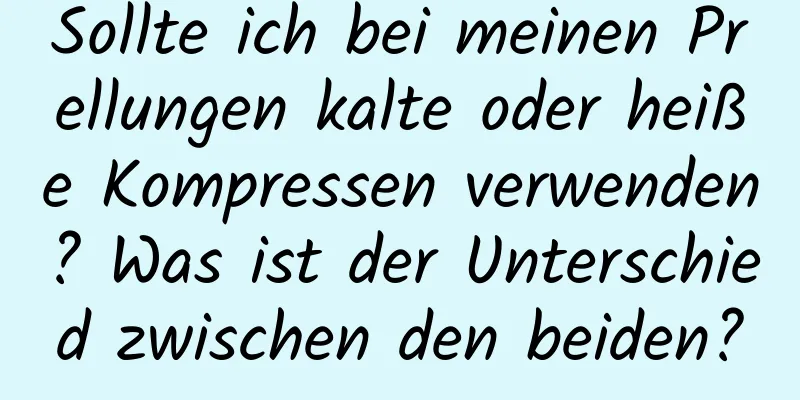 Sollte ich bei meinen Prellungen kalte oder heiße Kompressen verwenden? Was ist der Unterschied zwischen den beiden?