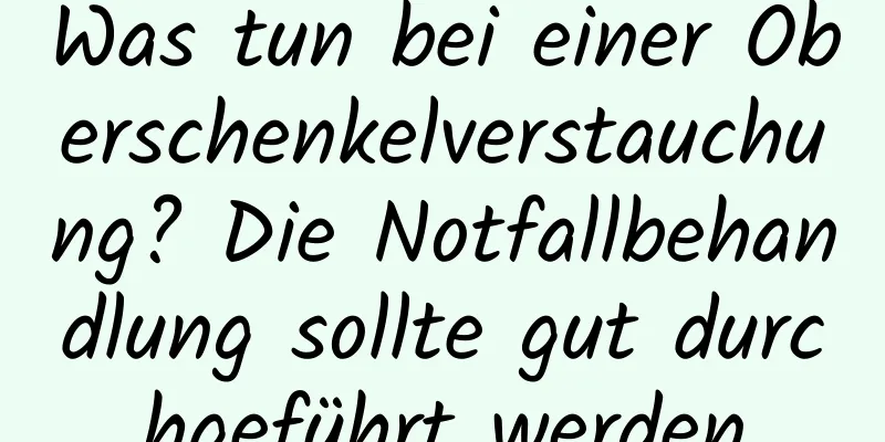 Was tun bei einer Oberschenkelverstauchung? Die Notfallbehandlung sollte gut durchgeführt werden