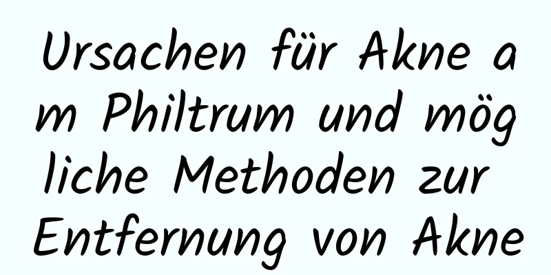 Ursachen für Akne am Philtrum und mögliche Methoden zur Entfernung von Akne