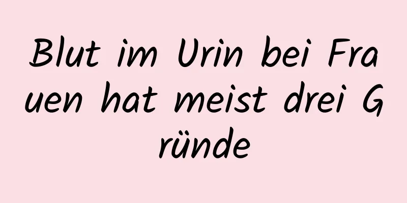 Blut im Urin bei Frauen hat meist drei Gründe