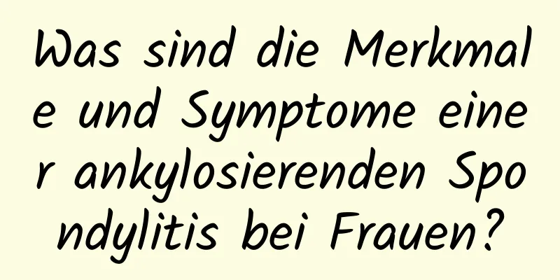 Was sind die Merkmale und Symptome einer ankylosierenden Spondylitis bei Frauen?