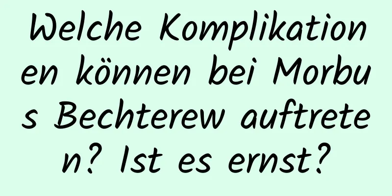 Welche Komplikationen können bei Morbus Bechterew auftreten? Ist es ernst?