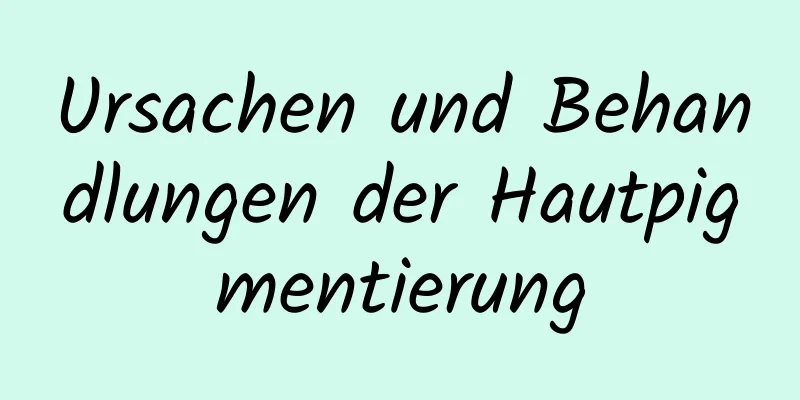 Ursachen und Behandlungen der Hautpigmentierung