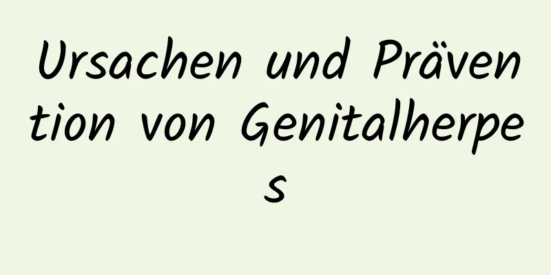 Ursachen und Prävention von Genitalherpes