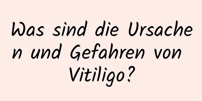 Was sind die Ursachen und Gefahren von Vitiligo?