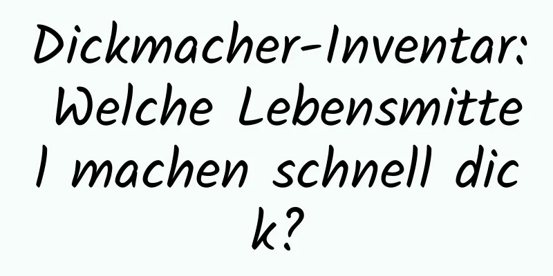 Dickmacher-Inventar: Welche Lebensmittel machen schnell dick?