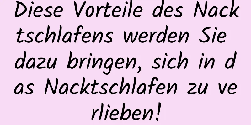 Diese Vorteile des Nacktschlafens werden Sie dazu bringen, sich in das Nacktschlafen zu verlieben!