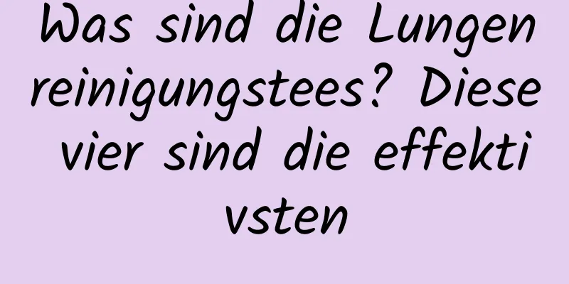 Was sind die Lungenreinigungstees? Diese vier sind die effektivsten