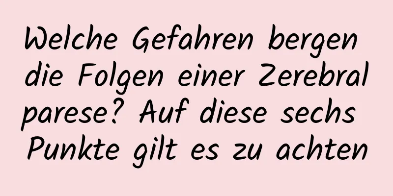 Welche Gefahren bergen die Folgen einer Zerebralparese? Auf diese sechs Punkte gilt es zu achten