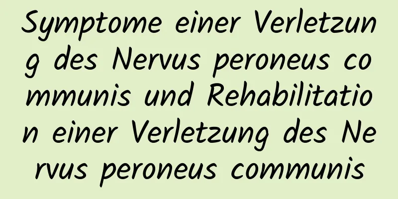 Symptome einer Verletzung des Nervus peroneus communis und Rehabilitation einer Verletzung des Nervus peroneus communis