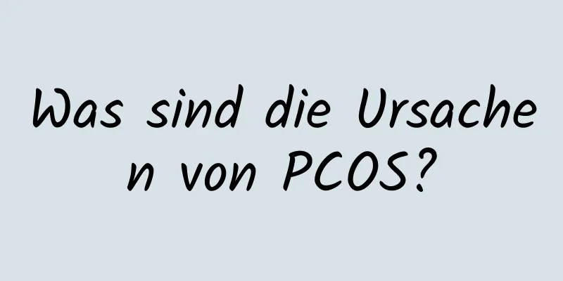 Was sind die Ursachen von PCOS?