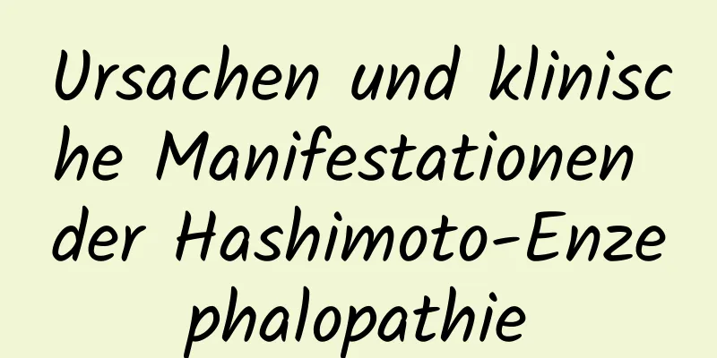 Ursachen und klinische Manifestationen der Hashimoto-Enzephalopathie