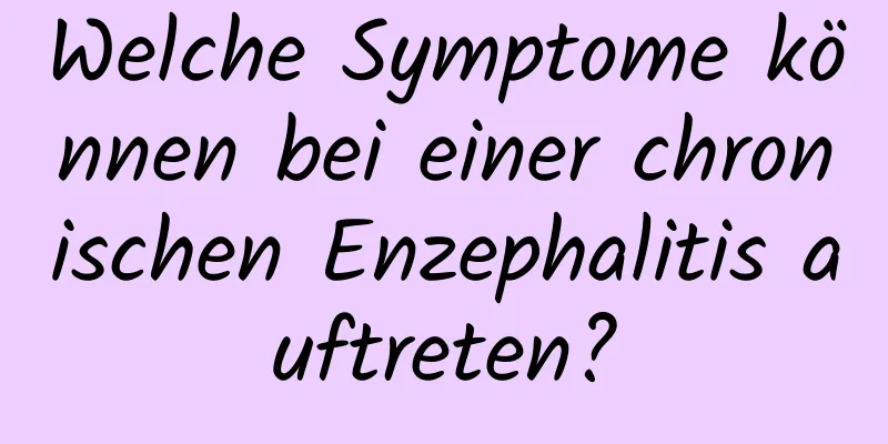 Welche Symptome können bei einer chronischen Enzephalitis auftreten?