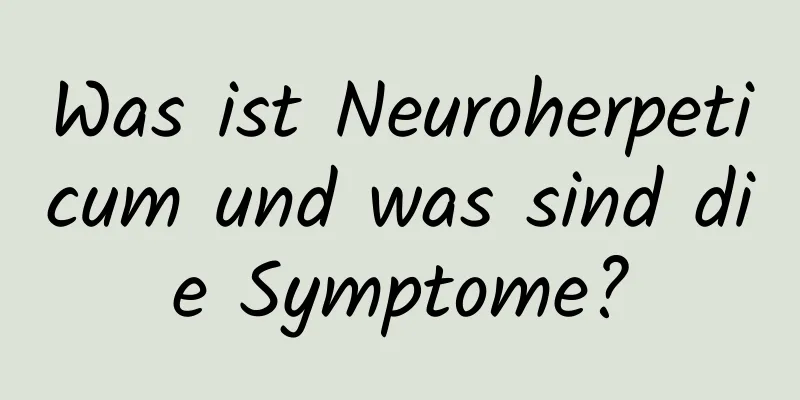 Was ist Neuroherpeticum und was sind die Symptome?