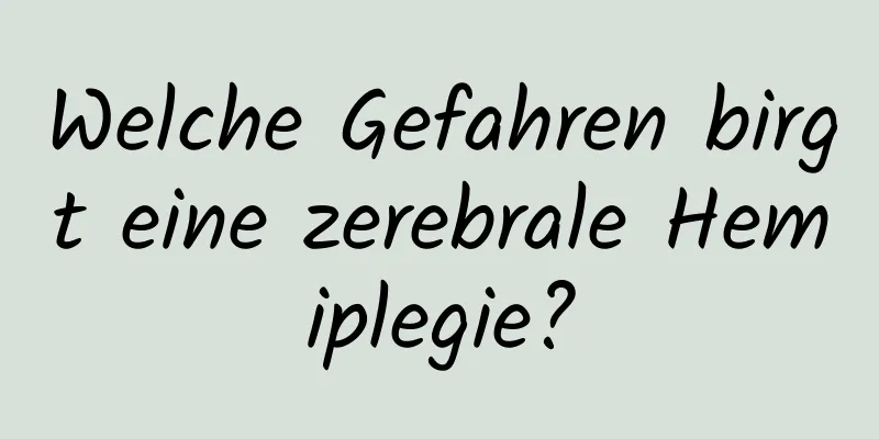 Welche Gefahren birgt eine zerebrale Hemiplegie?