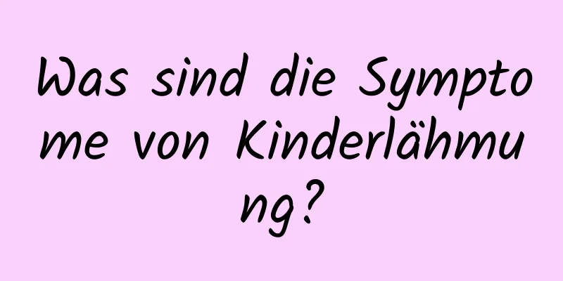 Was sind die Symptome von Kinderlähmung?