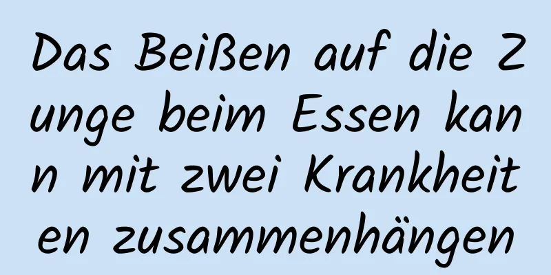 Das Beißen auf die Zunge beim Essen kann mit zwei Krankheiten zusammenhängen