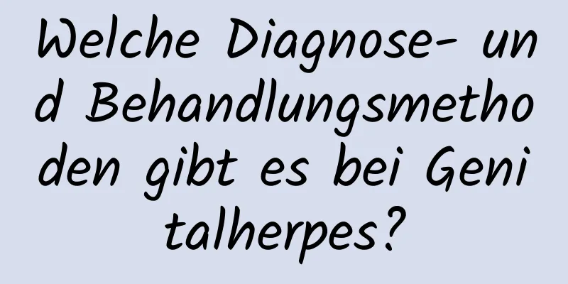 Welche Diagnose- und Behandlungsmethoden gibt es bei Genitalherpes?