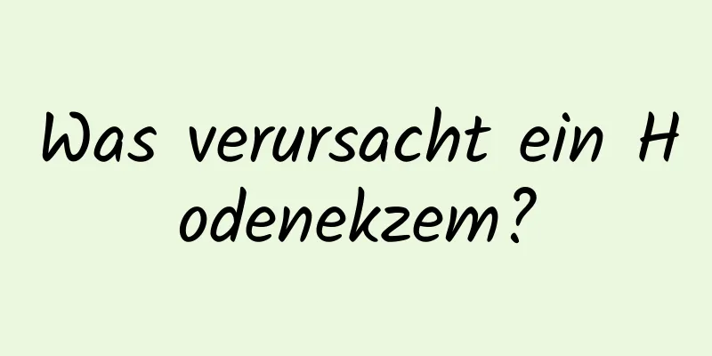 Was verursacht ein Hodenekzem?