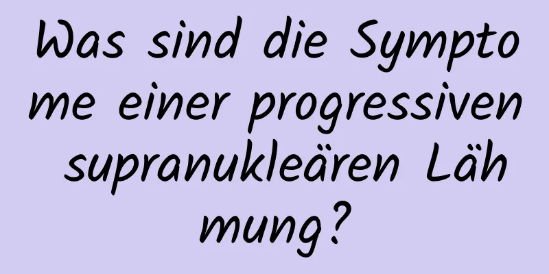 Was sind die Symptome einer progressiven supranukleären Lähmung?