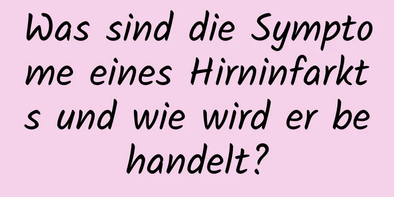 Was sind die Symptome eines Hirninfarkts und wie wird er behandelt?