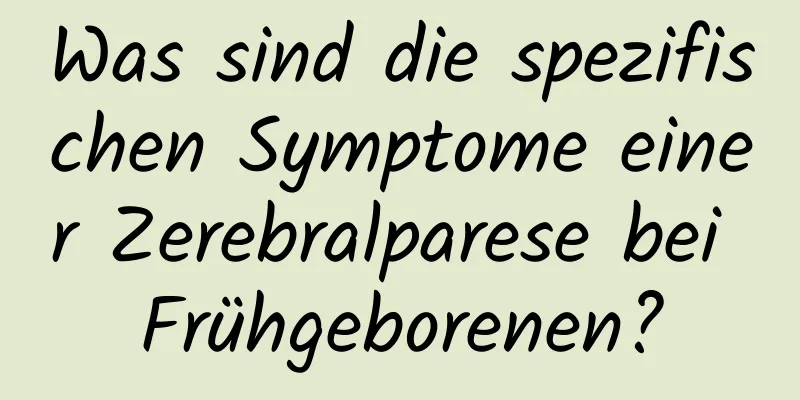 Was sind die spezifischen Symptome einer Zerebralparese bei Frühgeborenen?