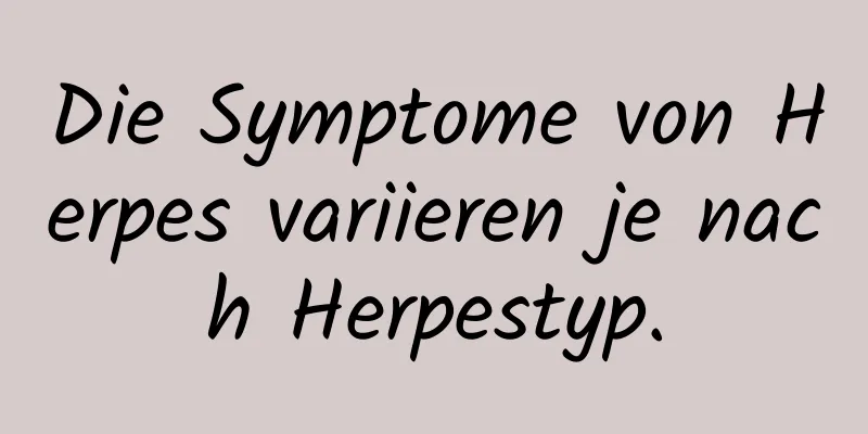 Die Symptome von Herpes variieren je nach Herpestyp.