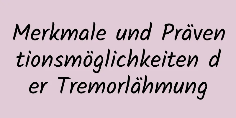 Merkmale und Präventionsmöglichkeiten der Tremorlähmung