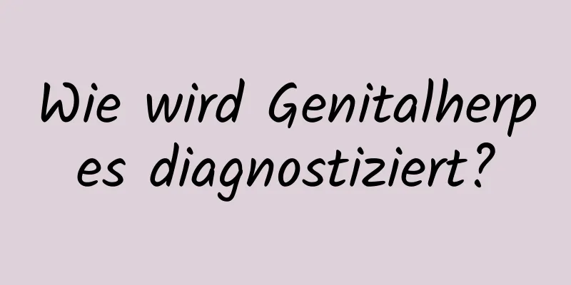 Wie wird Genitalherpes diagnostiziert?