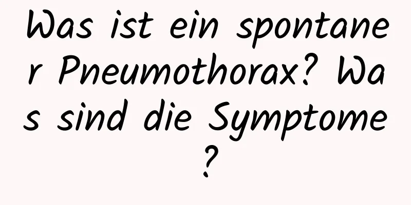 Was ist ein spontaner Pneumothorax? Was sind die Symptome?