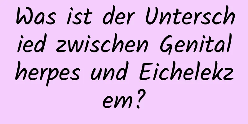 Was ist der Unterschied zwischen Genitalherpes und Eichelekzem?