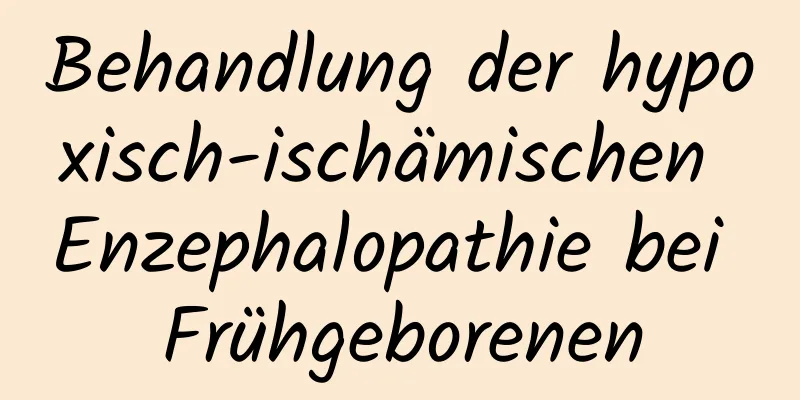 Behandlung der hypoxisch-ischämischen Enzephalopathie bei Frühgeborenen