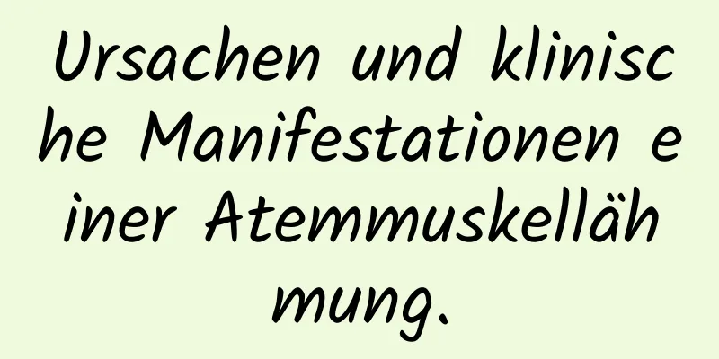 Ursachen und klinische Manifestationen einer Atemmuskellähmung.