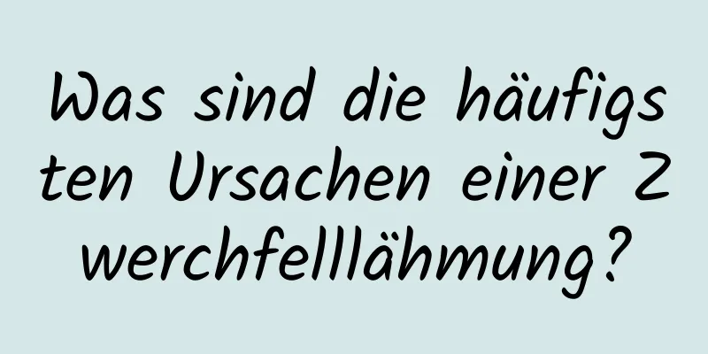 Was sind die häufigsten Ursachen einer Zwerchfelllähmung?