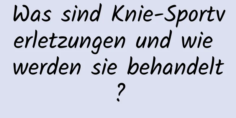 Was sind Knie-Sportverletzungen und wie werden sie behandelt?