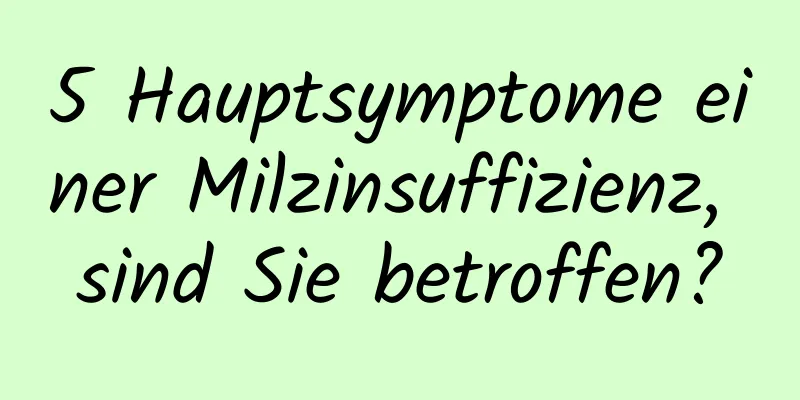 5 Hauptsymptome einer Milzinsuffizienz, sind Sie betroffen?