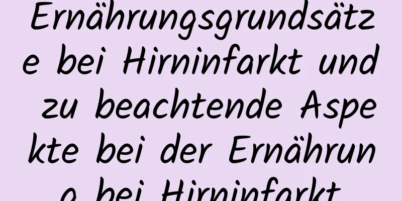 Ernährungsgrundsätze bei Hirninfarkt und zu beachtende Aspekte bei der Ernährung bei Hirninfarkt