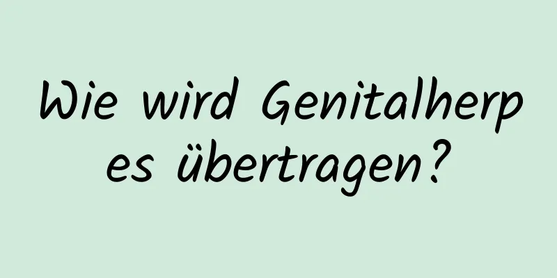 Wie wird Genitalherpes übertragen?