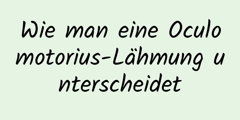 Wie man eine Oculomotorius-Lähmung unterscheidet