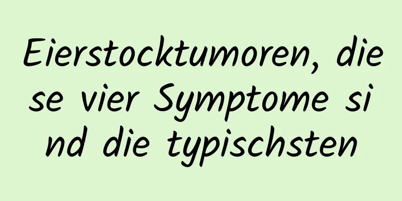 Eierstocktumoren, diese vier Symptome sind die typischsten