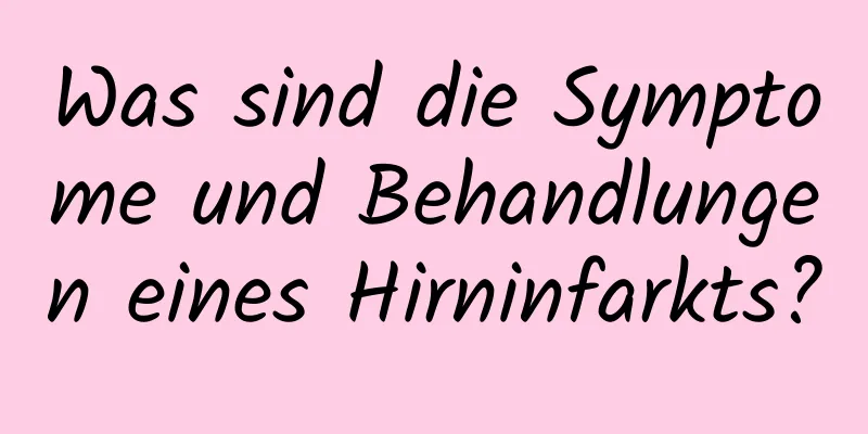 Was sind die Symptome und Behandlungen eines Hirninfarkts?