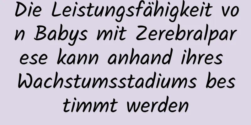 Die Leistungsfähigkeit von Babys mit Zerebralparese kann anhand ihres Wachstumsstadiums bestimmt werden