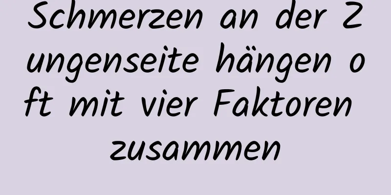 Schmerzen an der Zungenseite hängen oft mit vier Faktoren zusammen